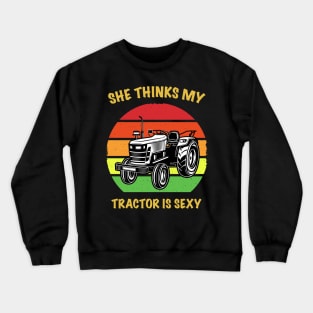 She Thinks My Tractor is Sexy Crewneck Sweatshirt